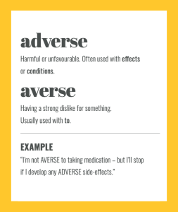 Confusables: ADVERSE vs AVERSE. Simple spelling tips to remember the difference, from The Little Book of Confusables