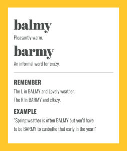 Confusables: BALMY vs BARMY. Simple spelling tips to remember the difference, from The Little Book of Confusables
