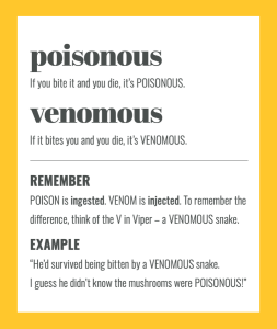 Confusables: POISONOUS vs VENOMOUS. Simple spelling tips to remember the difference, from The Little Book of Confusables