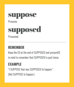Confusables: SUPPOSE and SUPPOSED. Simple spelling tips to remember the difference, from The Little Book of Confusables