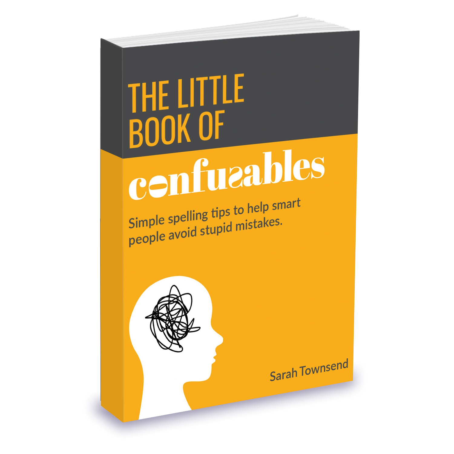 Photograph of The Little Book of Confusables: simple spelling tips to help smart people avoid stupid mistakes. Written by Sarah Townsend